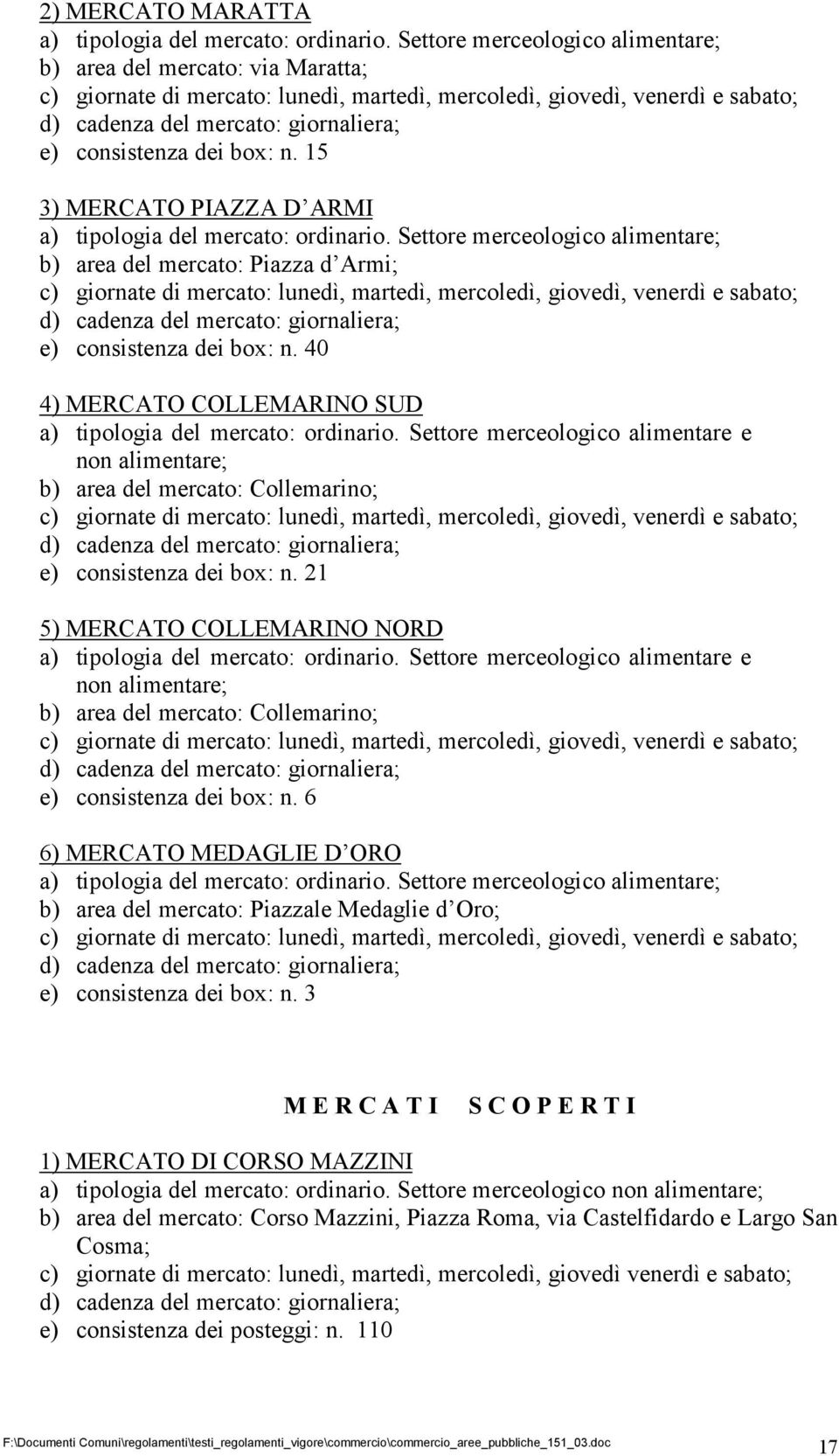 dei box: n. 15 3) MERCATO PIAZZA D ARMI a) tipologia del mercato: ordinario.