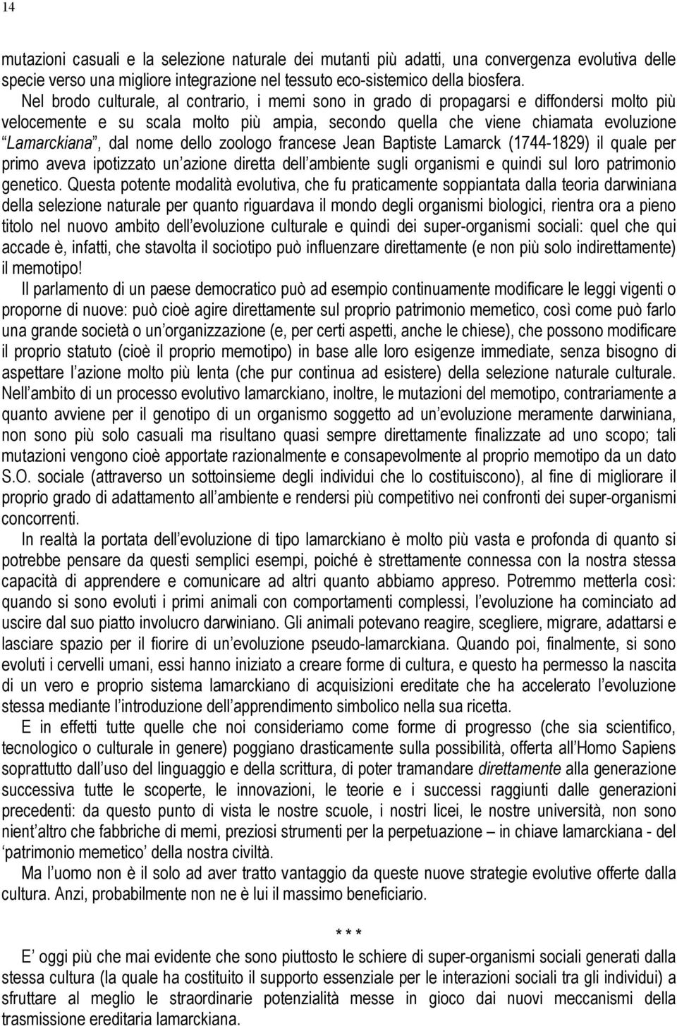 nome dello zoologo francese Jean Baptiste Lamarck (1744-1829) il quale per primo aveva ipotizzato un azione diretta dell ambiente sugli organismi e quindi sul loro patrimonio genetico.