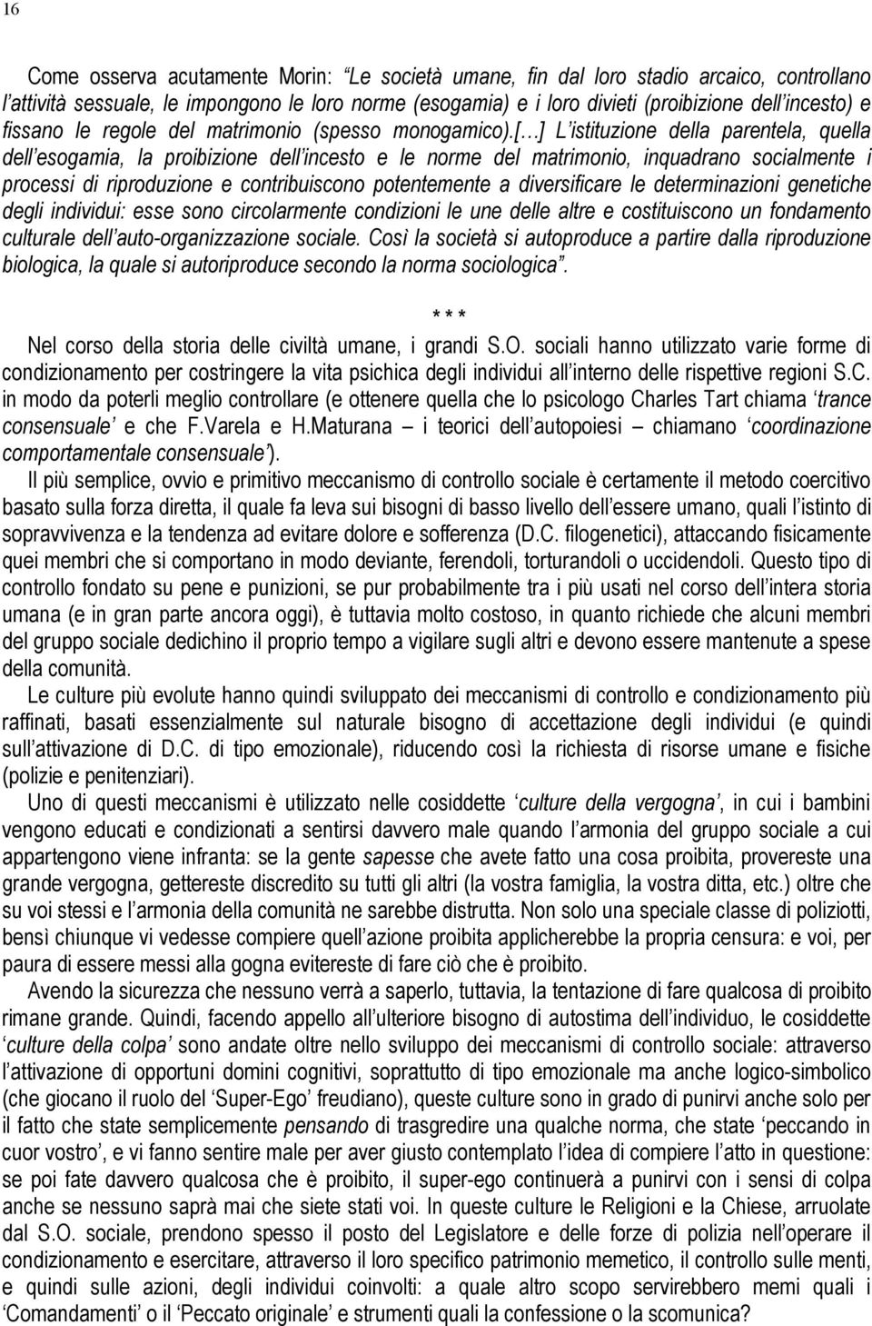 [ ] L istituzione della parentela, quella dell esogamia, la proibizione dell incesto e le norme del matrimonio, inquadrano socialmente i processi di riproduzione e contribuiscono potentemente a