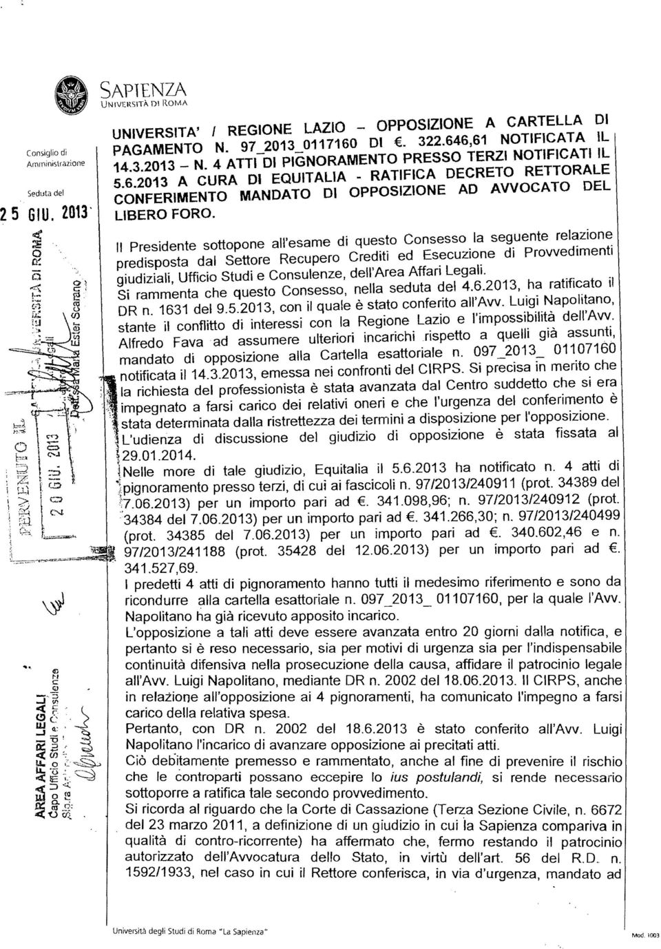 " Presidente sottopone all'esame di questo Consesso la seguente relazione predisposta dal Settore Recupero Crediti ed Esecuzione di Provvedimenti giudiziali, Ufficio Studi e Consulenze, dell'area