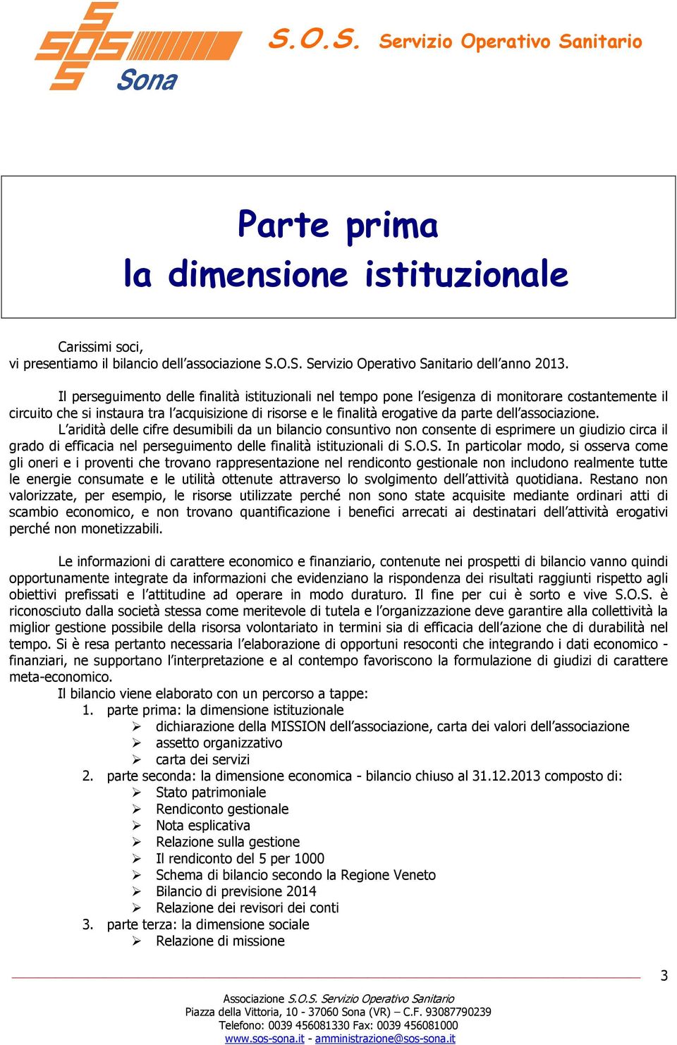 associazione. L aridità delle cifre desumibili da un bilancio consuntivo non consente di esprimere un giudizio circa il grado di efficacia nel perseguimento delle finalità istituzionali di S.