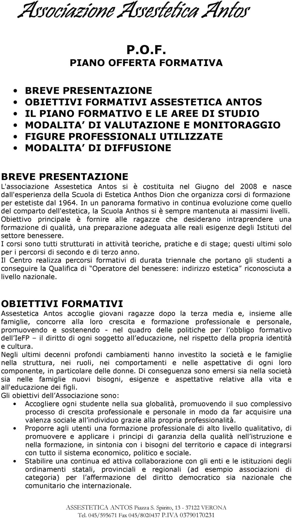 MODALITA DI DIFFUSIONE BREVE PRESENTAZIONE L'associazione Assestetica Antos si è costituita nel Giugno del 2008 e nasce dall'esperienza della Scuola di Estetica Anthos Dion che organizza corsi di