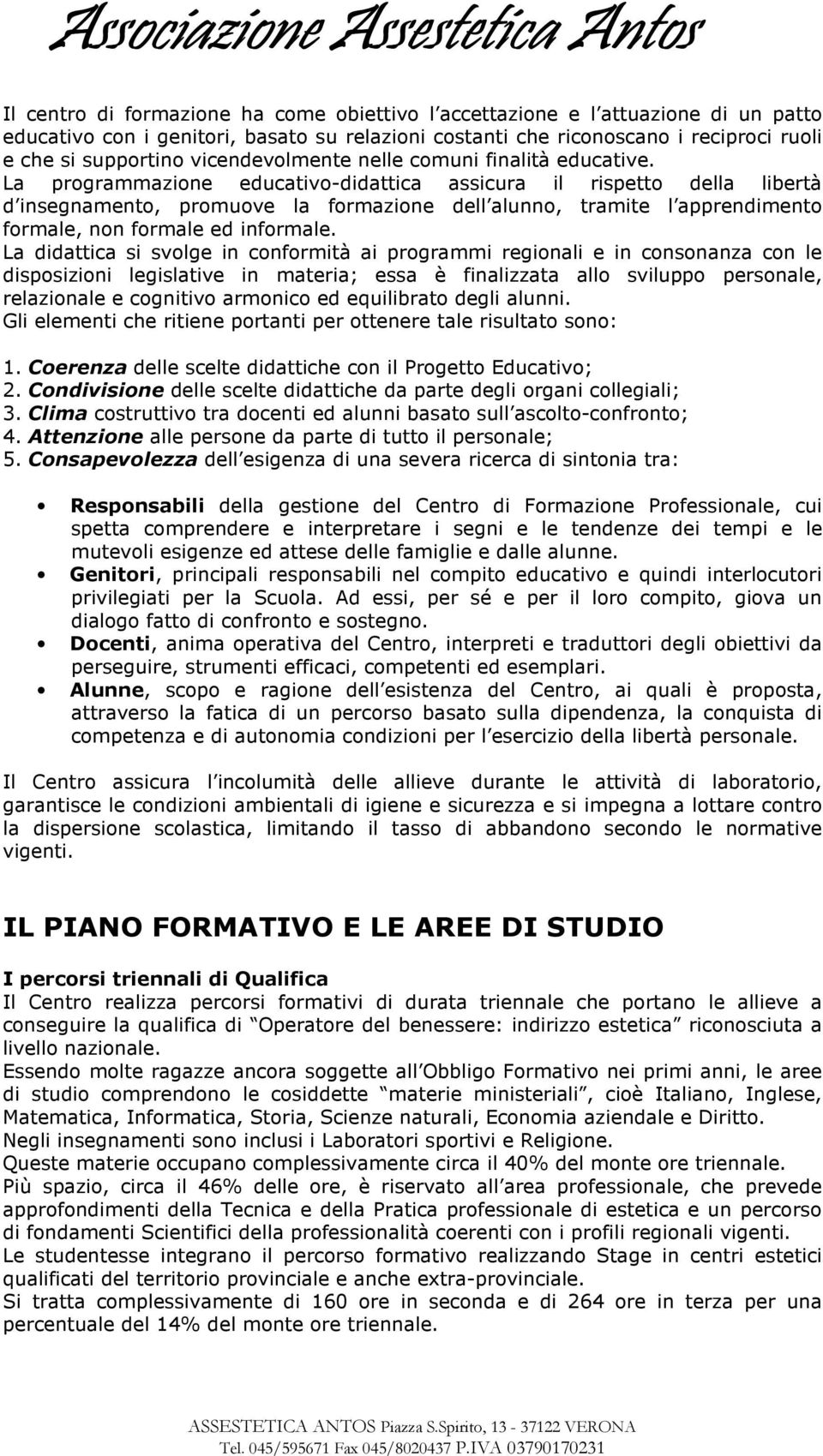 La programmazione educativo-didattica assicura il rispetto della libertà d insegnamento, promuove la formazione dell alunno, tramite l apprendimento formale, non formale ed informale.