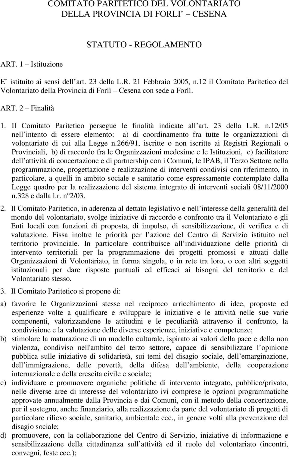 12/05 nell intento di essere elemento: a) di coordinamento fra tutte le organizzazioni di volontariato di cui alla Legge n.