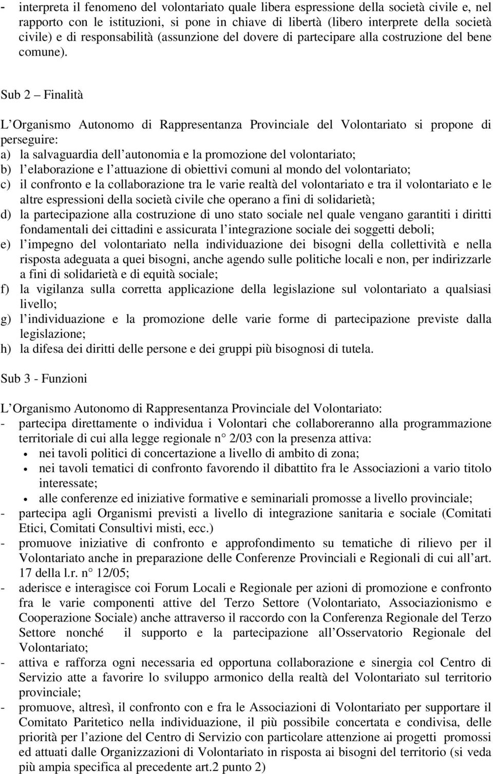 Sub 2 Finalità L Organismo Autonomo di Rappresentanza Provinciale del Volontariato si propone di perseguire: a) la salvaguardia dell autonomia e la promozione del volontariato; b) l elaborazione e l