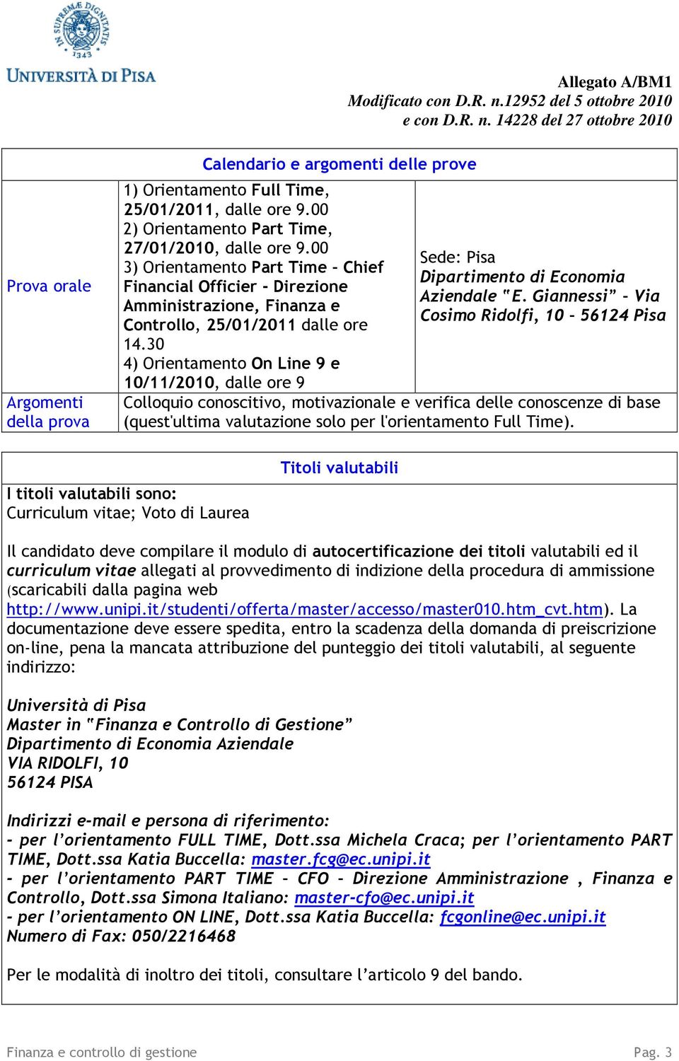 30 4) Orientamento On Line 9 e 10/11/2010, dalle ore 9 Sede: Pisa Dipartimento di Economia Aziendale E.