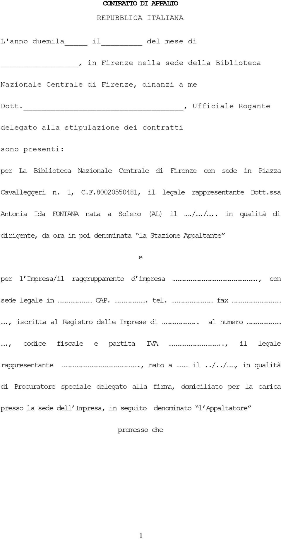 ssa Antonia Ida FONTANA nata a Solero (AL) il././.. in qualità di dirigente, da ora in poi denominata la Stazione Appaltante e per l Impresa/il raggruppamento d impresa., con sede legale in CAP.. tel.