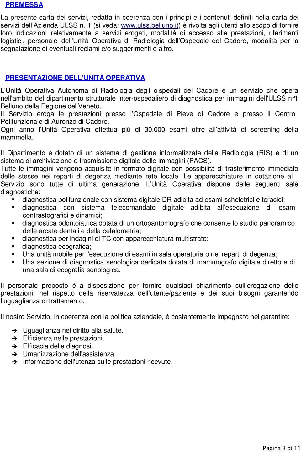 Radiologia dell Ospedale del Cadore, modalità per la segnalazione di eventuali reclami e/o suggerimenti e altro.