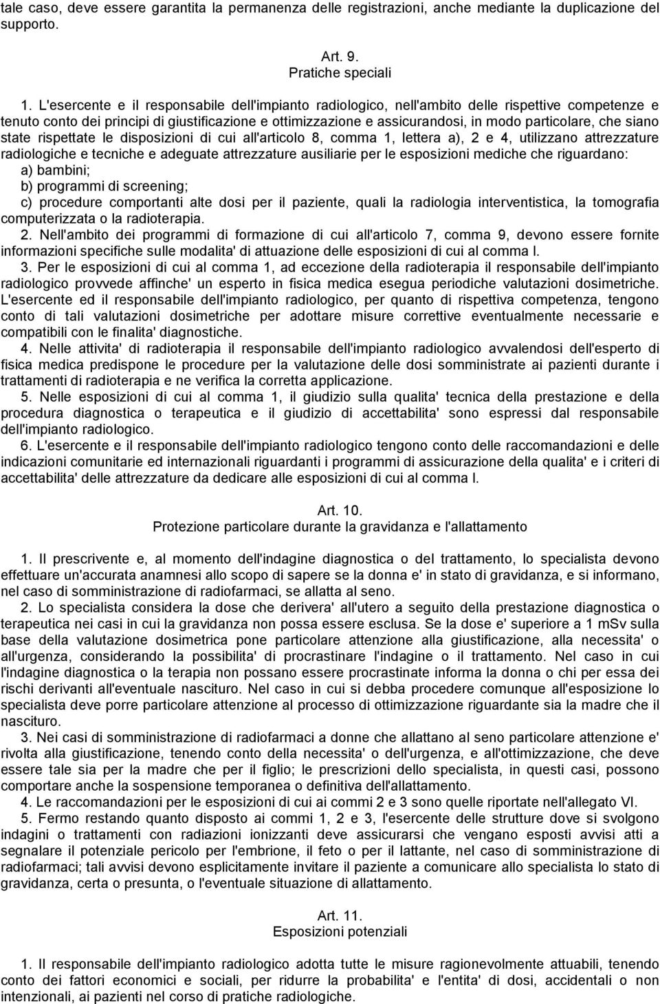 che siano state rispettate le disposizioni di cui all'articolo 8, comma 1, lettera a), 2 e 4, utilizzano attrezzature radiologiche e tecniche e adeguate attrezzature ausiliarie per le esposizioni