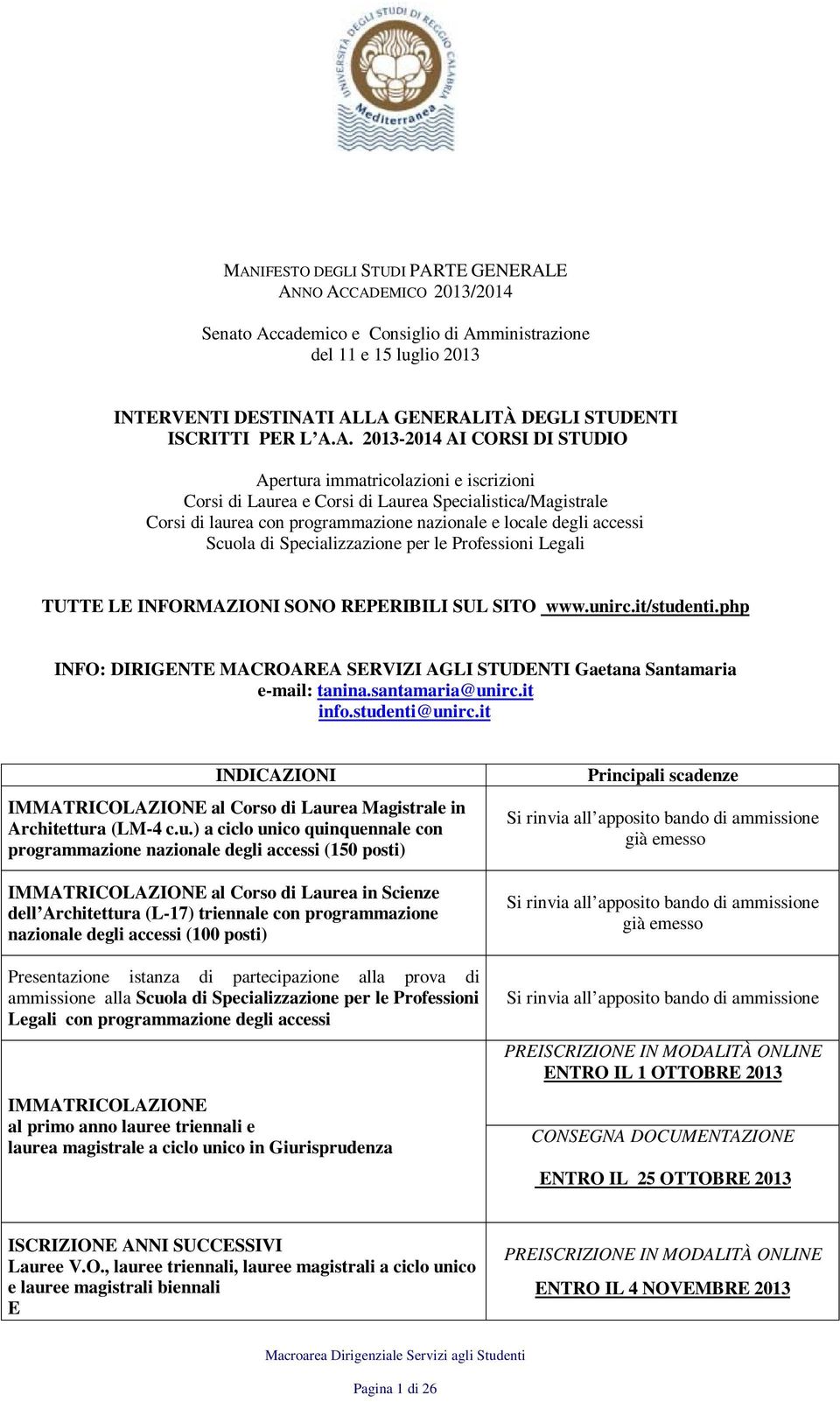 A. 2013-2014 AI CORSI DI STUDIO Apertura immatricolazioni e iscrizioni Corsi di Laurea e Corsi di Laurea Specialistica/Magistrale Corsi di laurea con programmazione nazionale e locale degli accessi