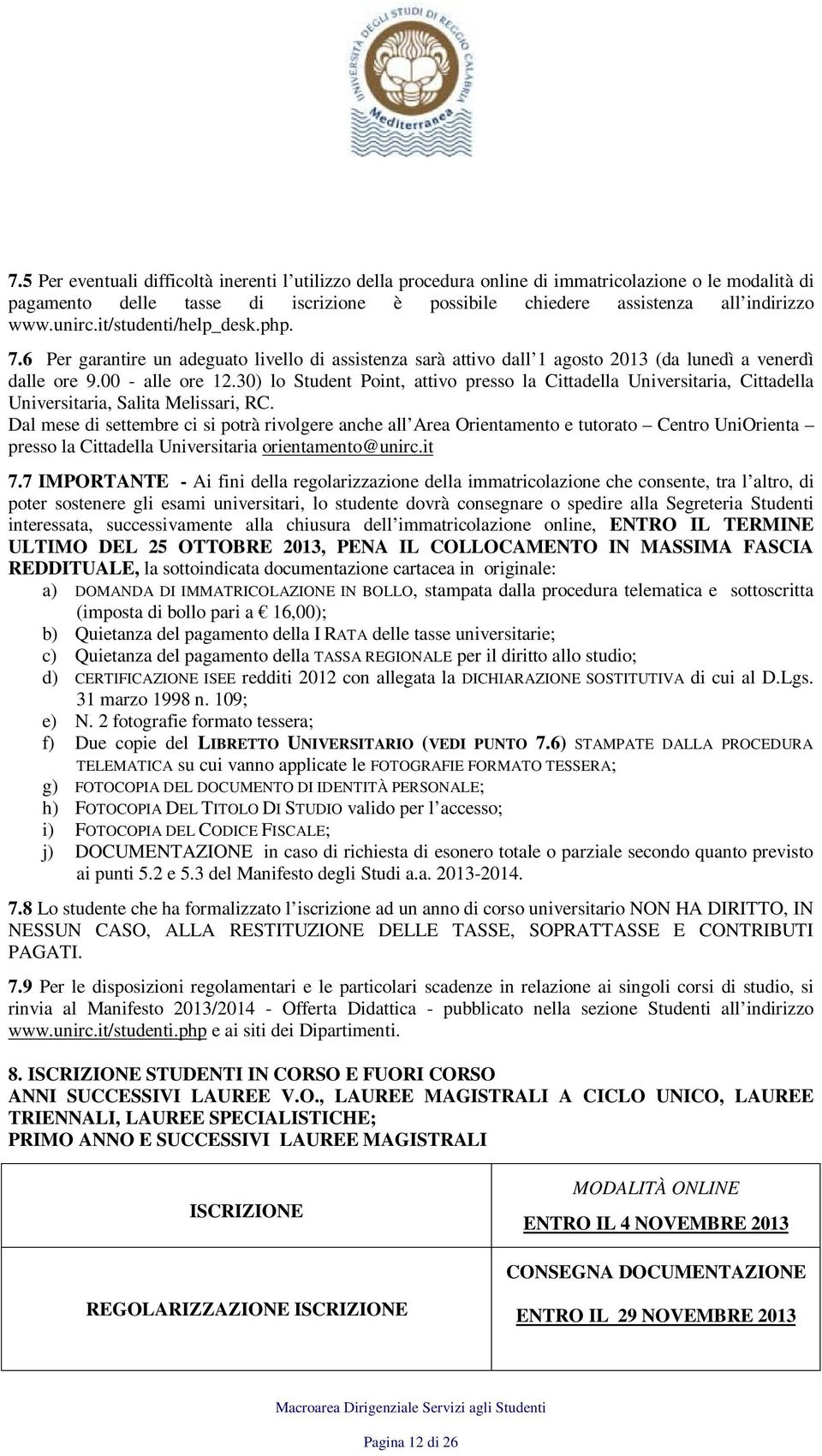 30) lo Student Point, attivo presso la Cittadella Universitaria, Cittadella Universitaria, Salita Melissari, RC.