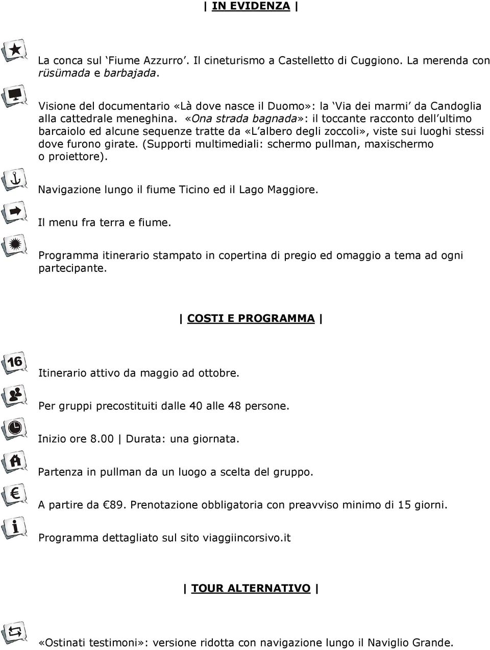 «Ona strada bagnada»: il toccante racconto dell ultimo barcaiolo ed alcune sequenze tratte da «L albero degli zoccoli», viste sui luoghi stessi dove furono girate.