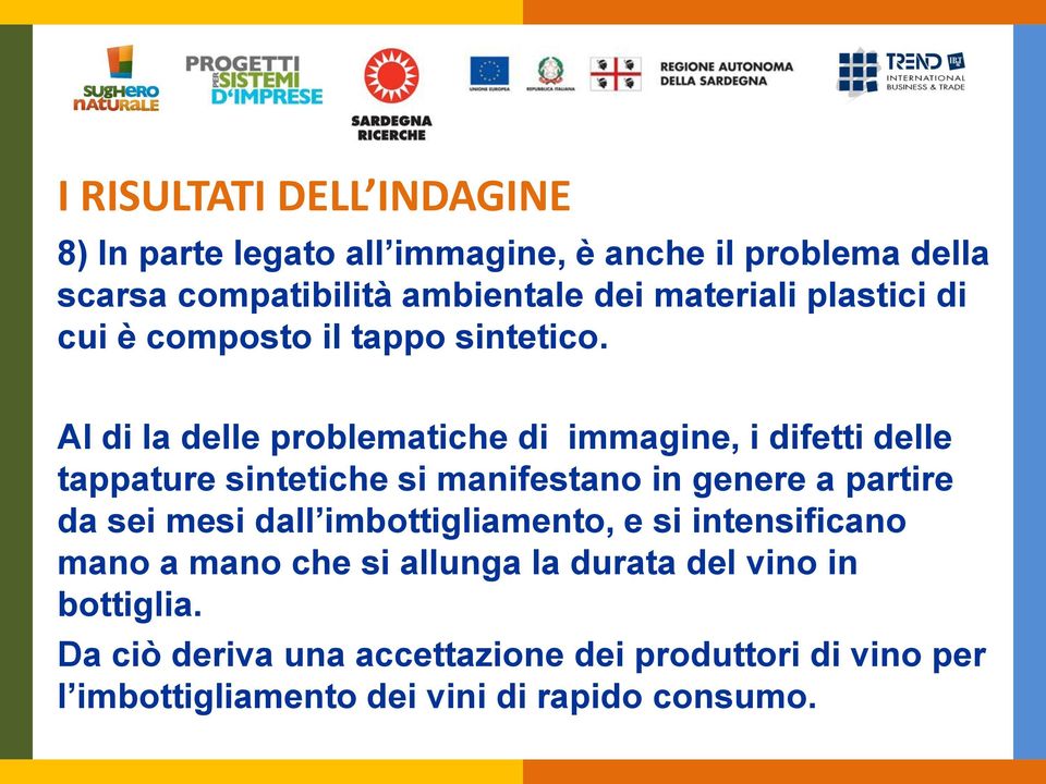 Al di la delle problematiche di immagine, i difetti delle tappature sintetiche si manifestano in genere a partire da sei