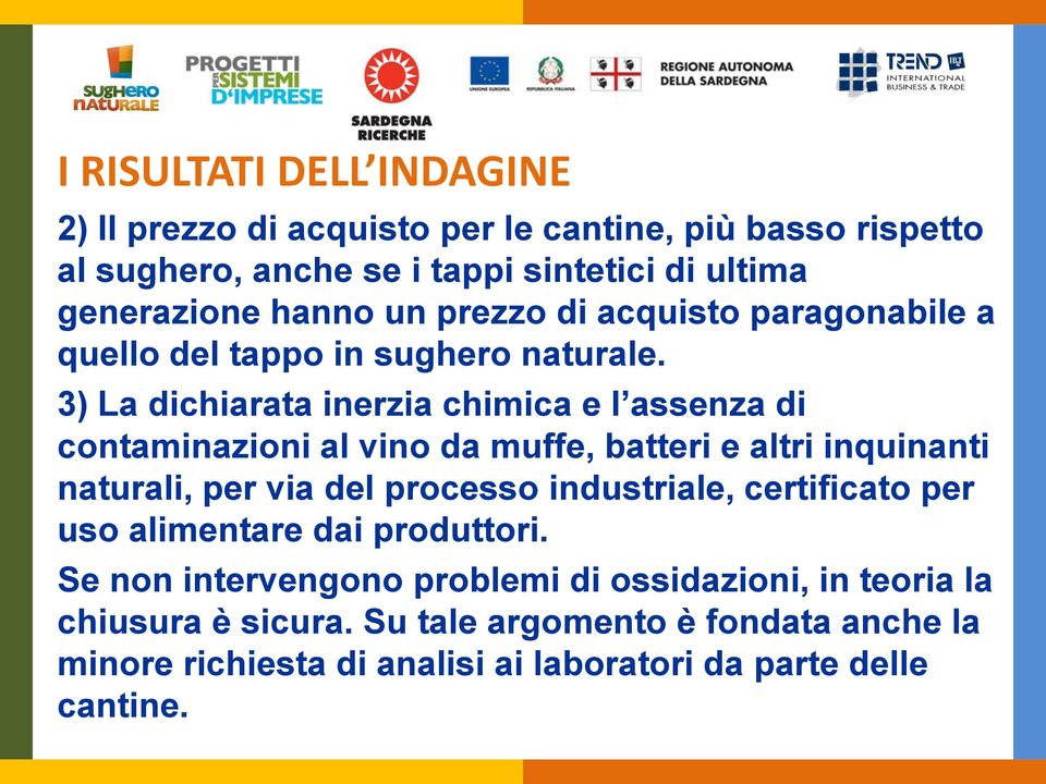 3) La dichiarata inerzia chimica e l assenza di contaminazioni al vino da muffe, batteri e altri inquinanti naturali, per via del processo