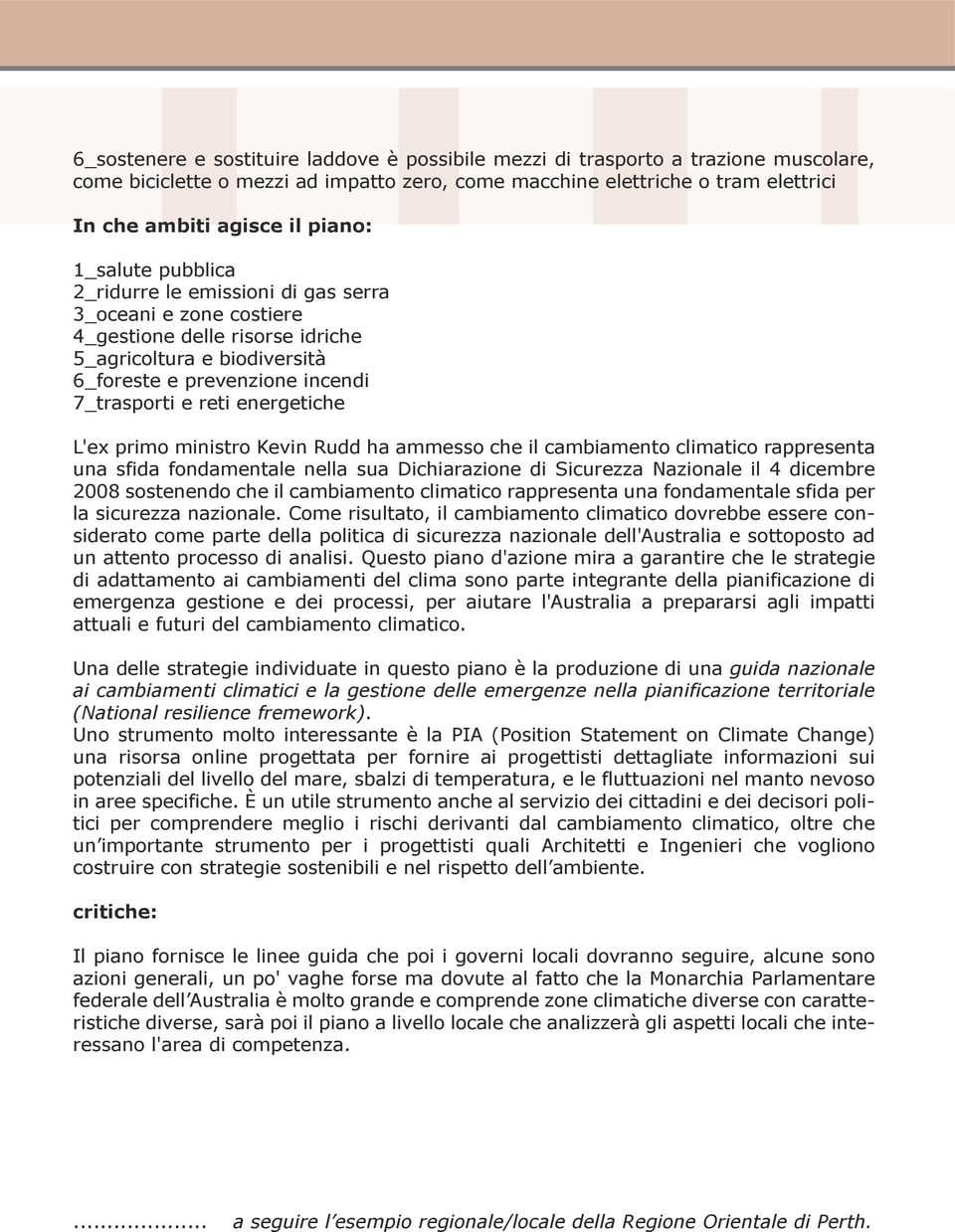 energetiche L'ex primo ministro Kevin Rudd ha ammesso che il cambiamento climatico rappresenta una sfida fondamentale nella sua Dichiarazione di Sicurezza Nazionale il 4 dicembre 2008 sostenendo che