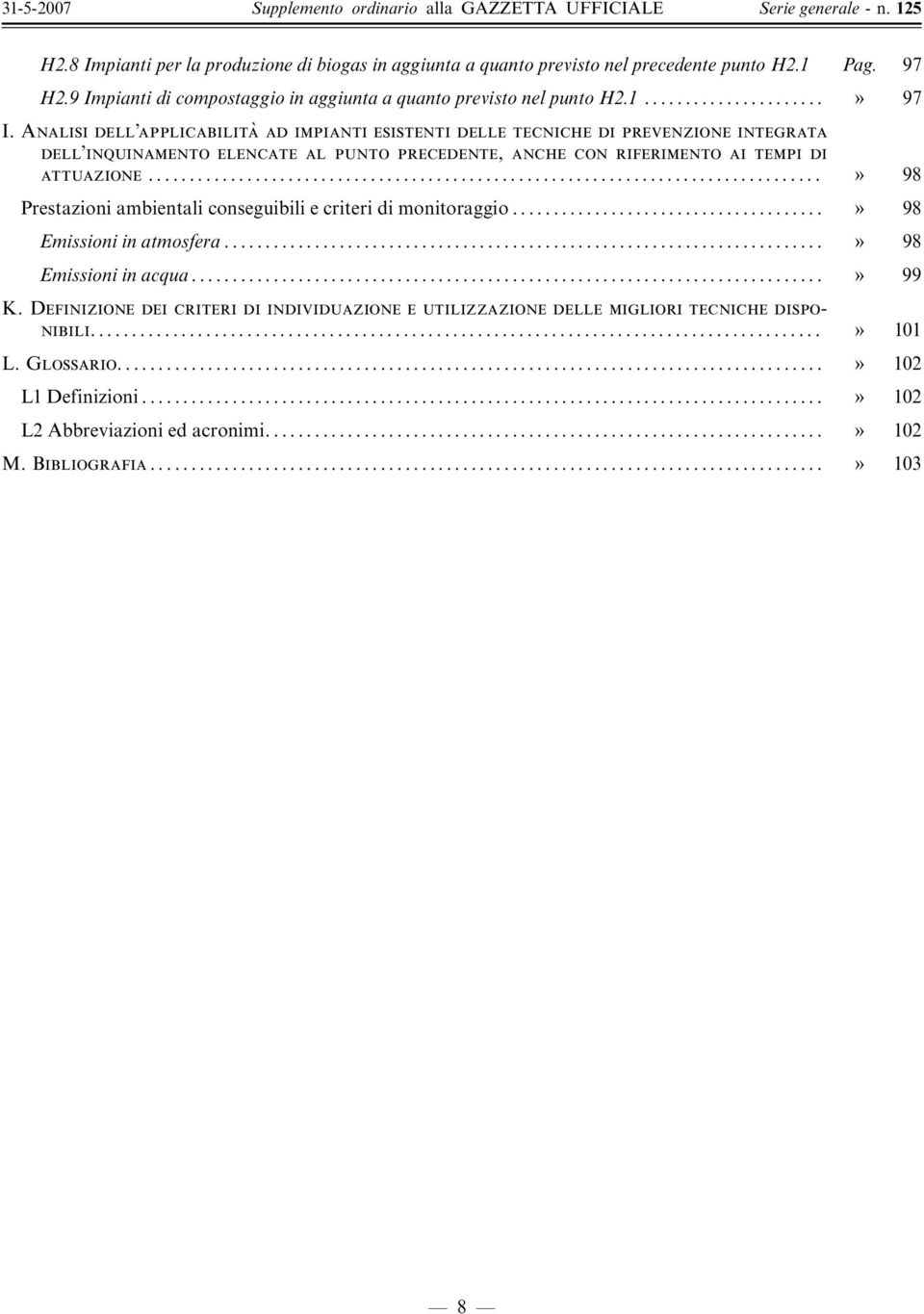 attuazione... ý 98 Prestazioniambientaliconseguibiliecriteridimonitoraggio... ý 98 Emissioni in atmosfera... ý 98 Emissioni in acqua... ý 99 K.
