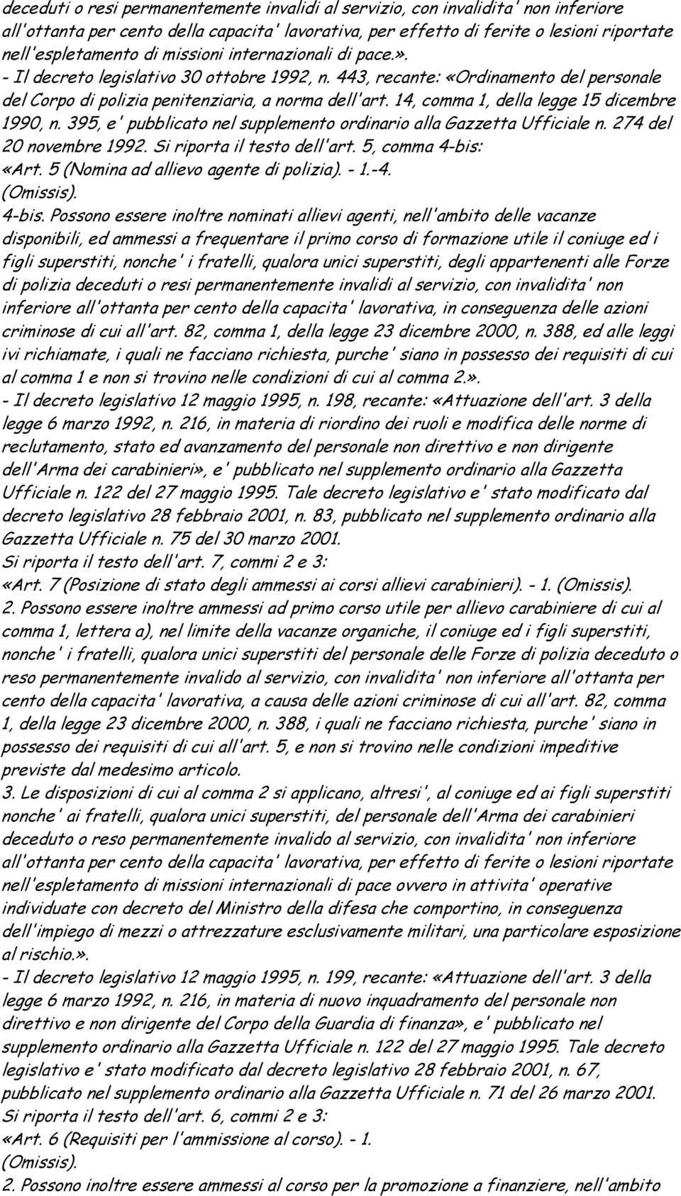 14, comma 1, della legge 15 dicembre 1990, n. 395, e' pubblicato nel supplemento ordinario alla Gazzetta Ufficiale n. 274 del 20 novembre 1992. Si riporta il testo dell'art. 5, comma 4-bis: «Art.