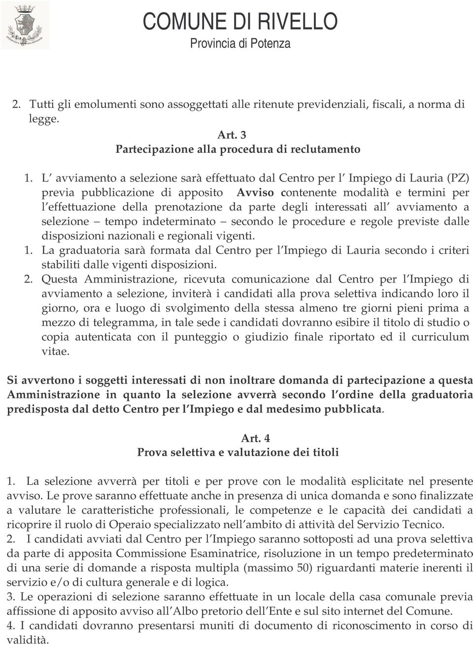 degli interessati all avviamento a selezione tempo indeterminato secondo le procedure e regole previste dalle disposizioni nazionali e regionali vigenti. 1.