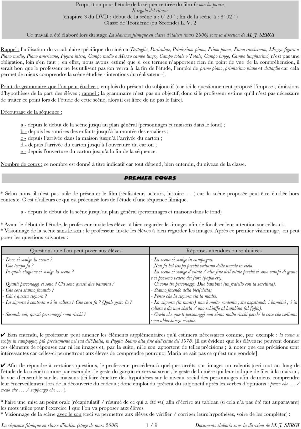 SERGI Rappel : l utilisation du vocabulaire spécifique du cinéma (Dettaglio, Particolare, Primissimo piano, Primo piano, Piano ravvicinato, Mezza figura o Piano medio, Piano americano, Figura intera,