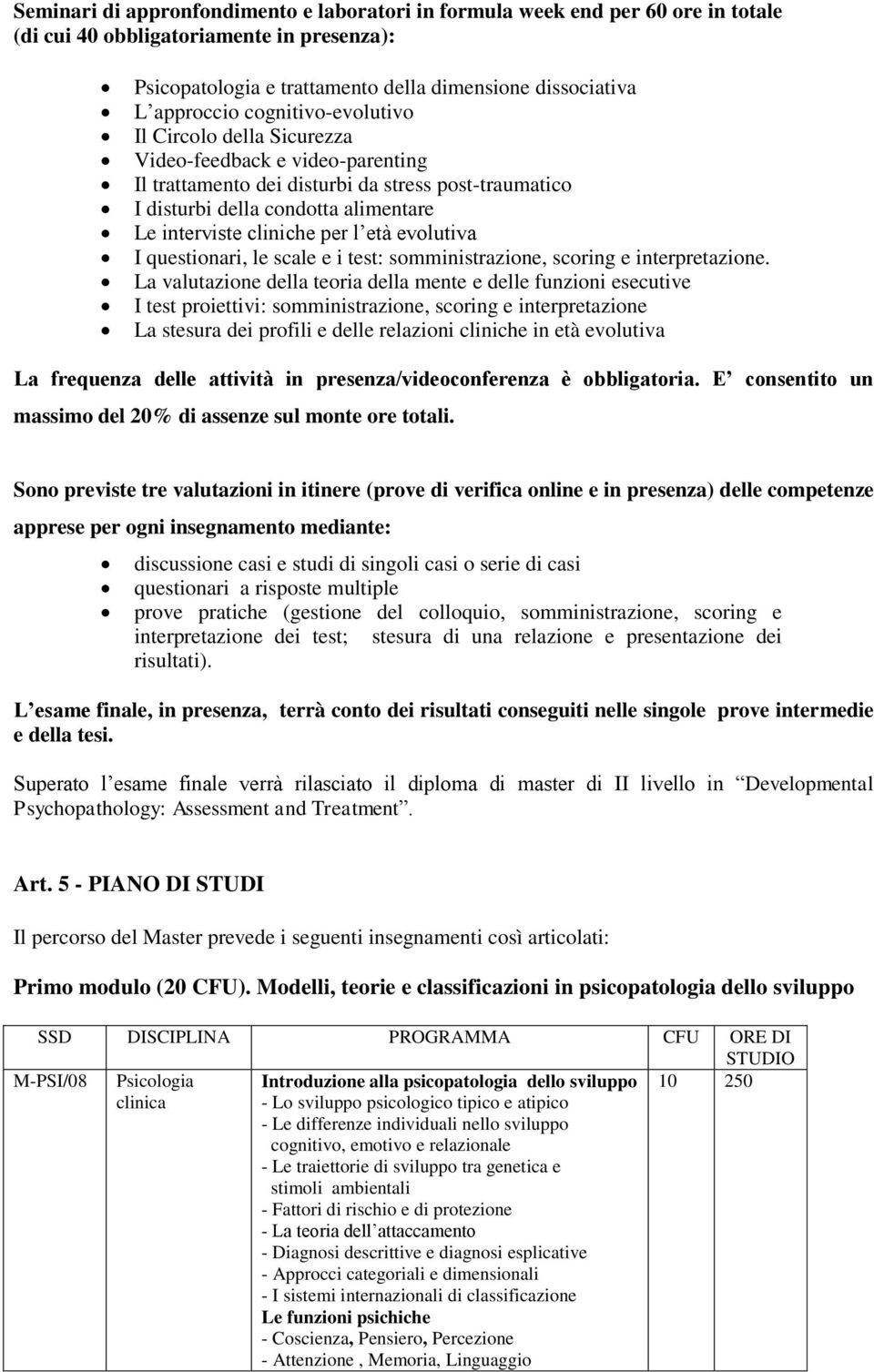 età evolutiva I questionari, le scale e i test: somministrazione, scoring e interpretazione.