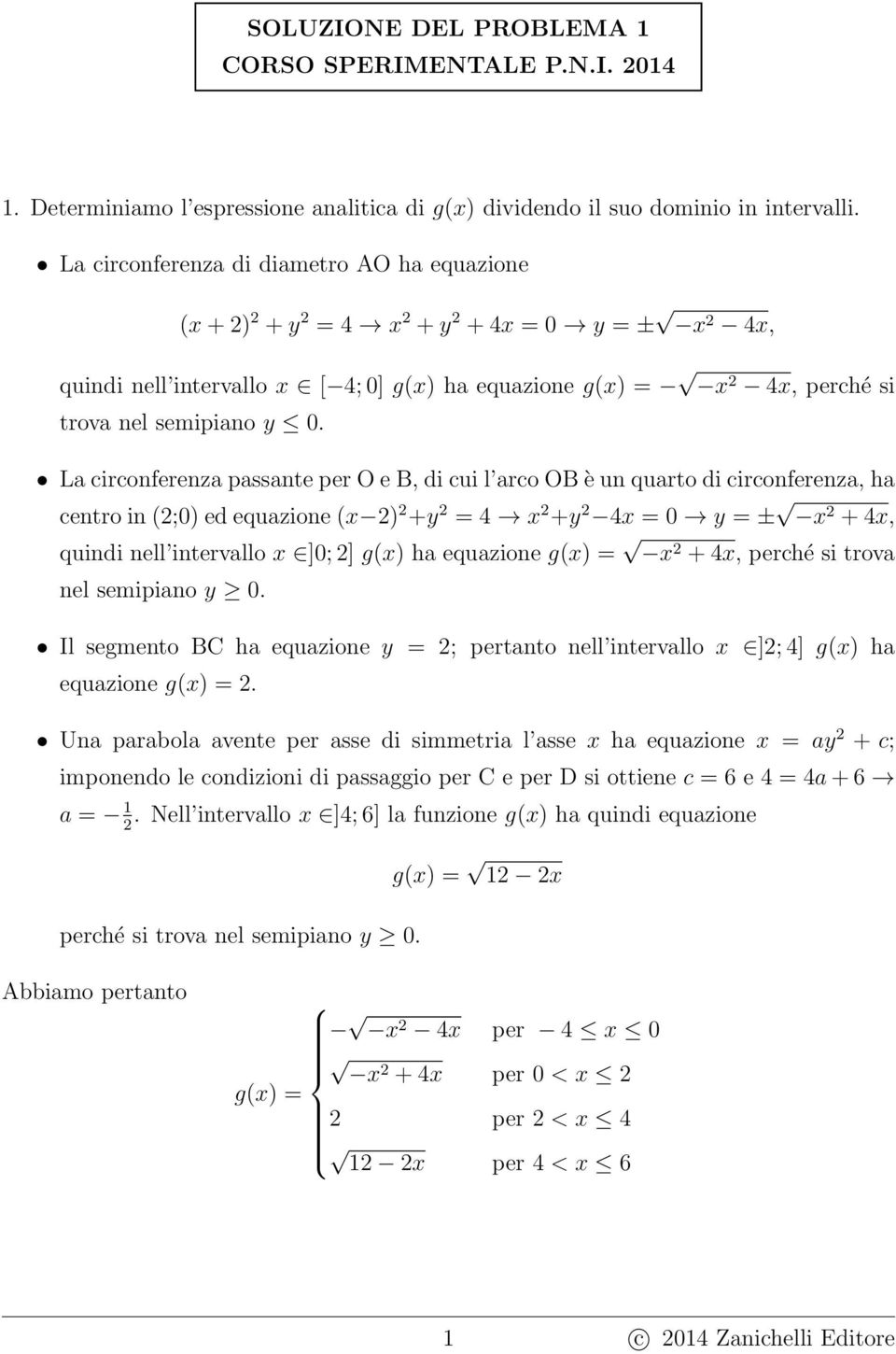 LacirconferenzapassanteperOeB,dicuil arcoobèunquartodicirconferenza, ha centroin(;0)edequazione( ) + = + = 0 = ± +, quindi nell intervallo ]0;] g() ha equazione g() = +, perché si trova nel semipiano