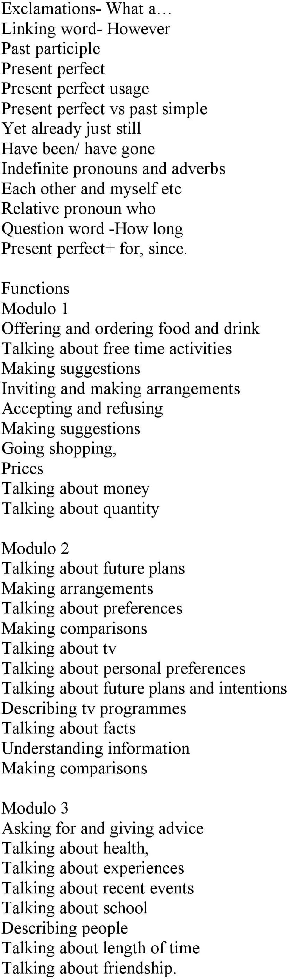 Functions Modulo 1 Offering and ordering food and drink Talking about free time activities Making suggestions Inviting and making arrangements Accepting and refusing Making suggestions Going