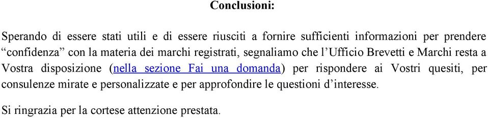 a Vostra disposizione (nella sezione Fai una domanda) per rispondere ai Vostri quesiti, per consulenze