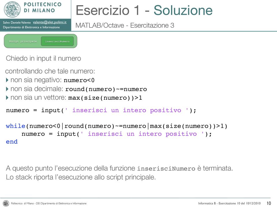 un intero positivo '); while(numero<0 round(numero)~=numero max(size(numero))>1) numero = input(' inserisci un intero positivo