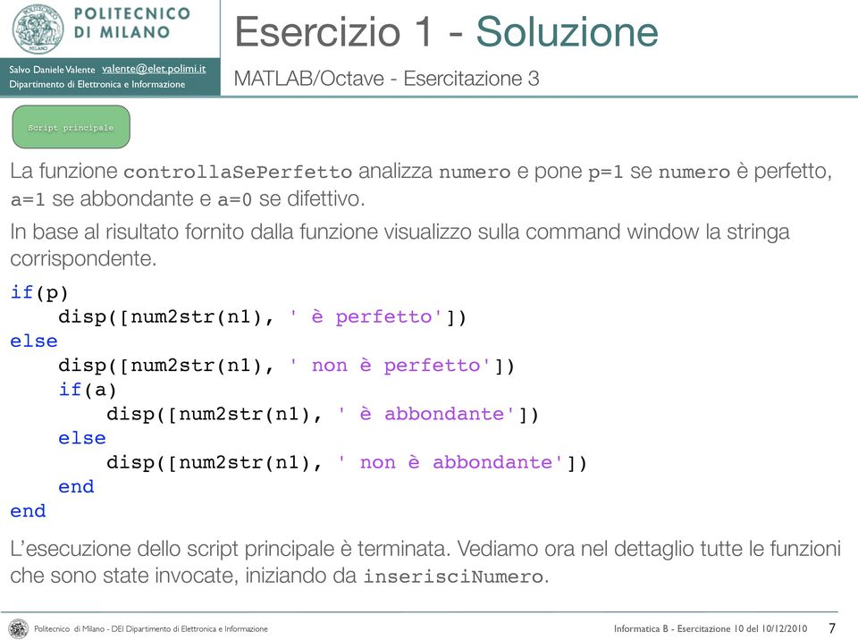 if(p) disp([num2str(n1), ' è perfetto']) else disp([num2str(n1), ' non è perfetto']) if(a) disp([num2str(n1), ' è abbondante']) else