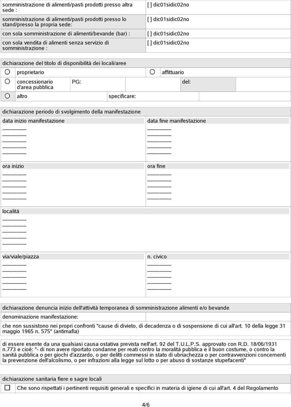 specificare: del: dichiarazione periodo di svolgimento della manifestazione data inizio manifestazione ora inizio località via/viale/piazza data fine manifestazione ora fine n civico dichiarazione