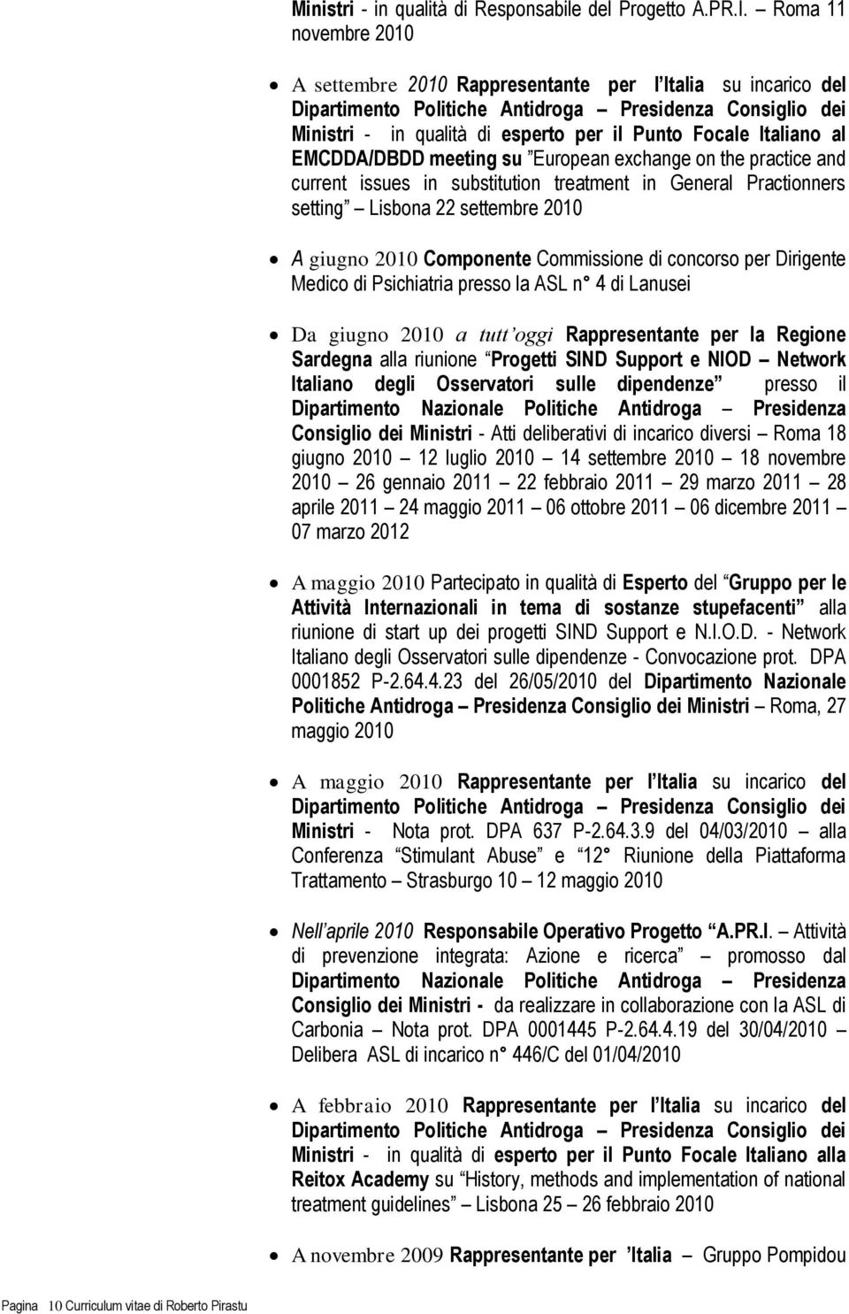 Italiano al EMCDDA/DBDD meeting su European exchange on the practice and current issues in substitution treatment in General Practionners setting Lisbona 22 settembre 2010 A giugno 2010 Componente