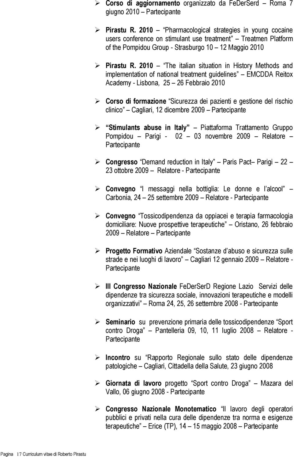 2010 The italian situation in History Methods and implementation of national treatment guidelines EMCDDA Reitox Academy - Lisbona, 25 26 Febbraio 2010 Corso di formazione Sicurezza dei pazienti e