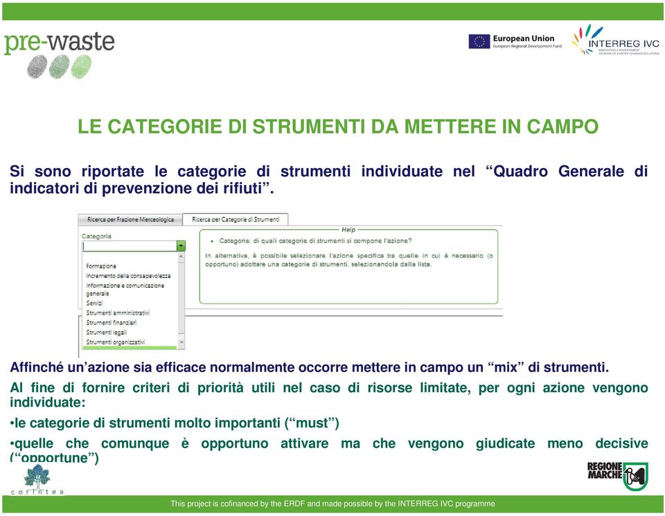 Al fine di fornire criteri di priorità utili nel caso di risorse limitate, per ogni azione vengono individuate: le categorie di