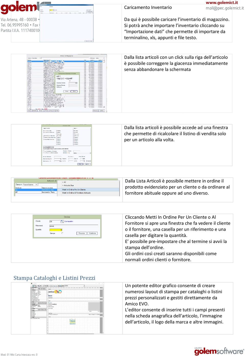 Dalla lista articoli con un click sulla riga dell articolo è possibile correggere la giacenza immediatamente senza abbandonare la schermata Dalla lista articoli è possibile accede ad una finestra che