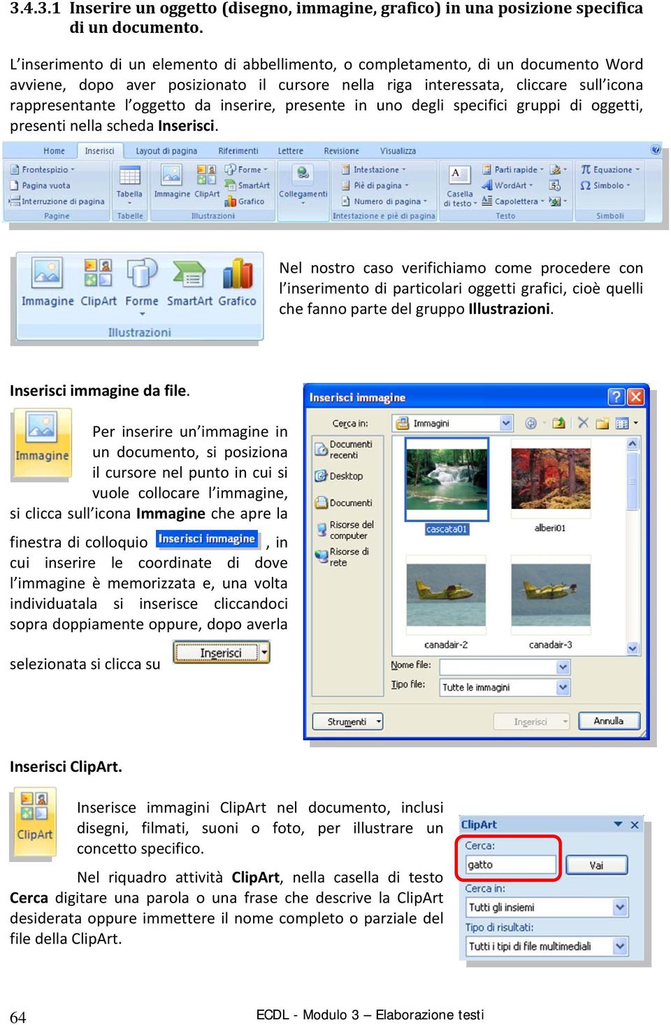 inserire, presente in uno degli specifici gruppi di oggetti, presenti nella scheda Inserisci.