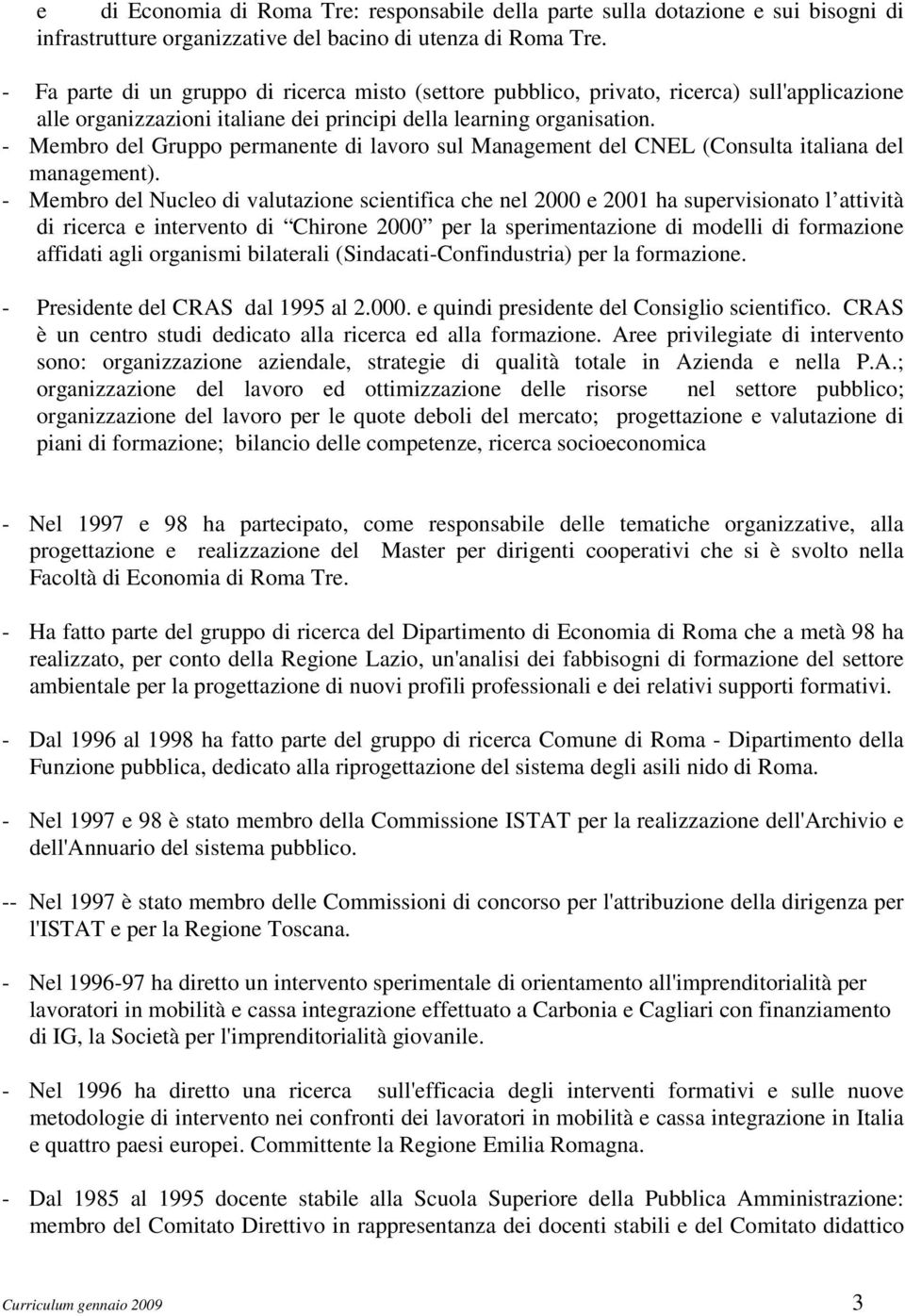 - Membro del Gruppo permanente di lavoro sul Management del CNEL (Consulta italiana del management).