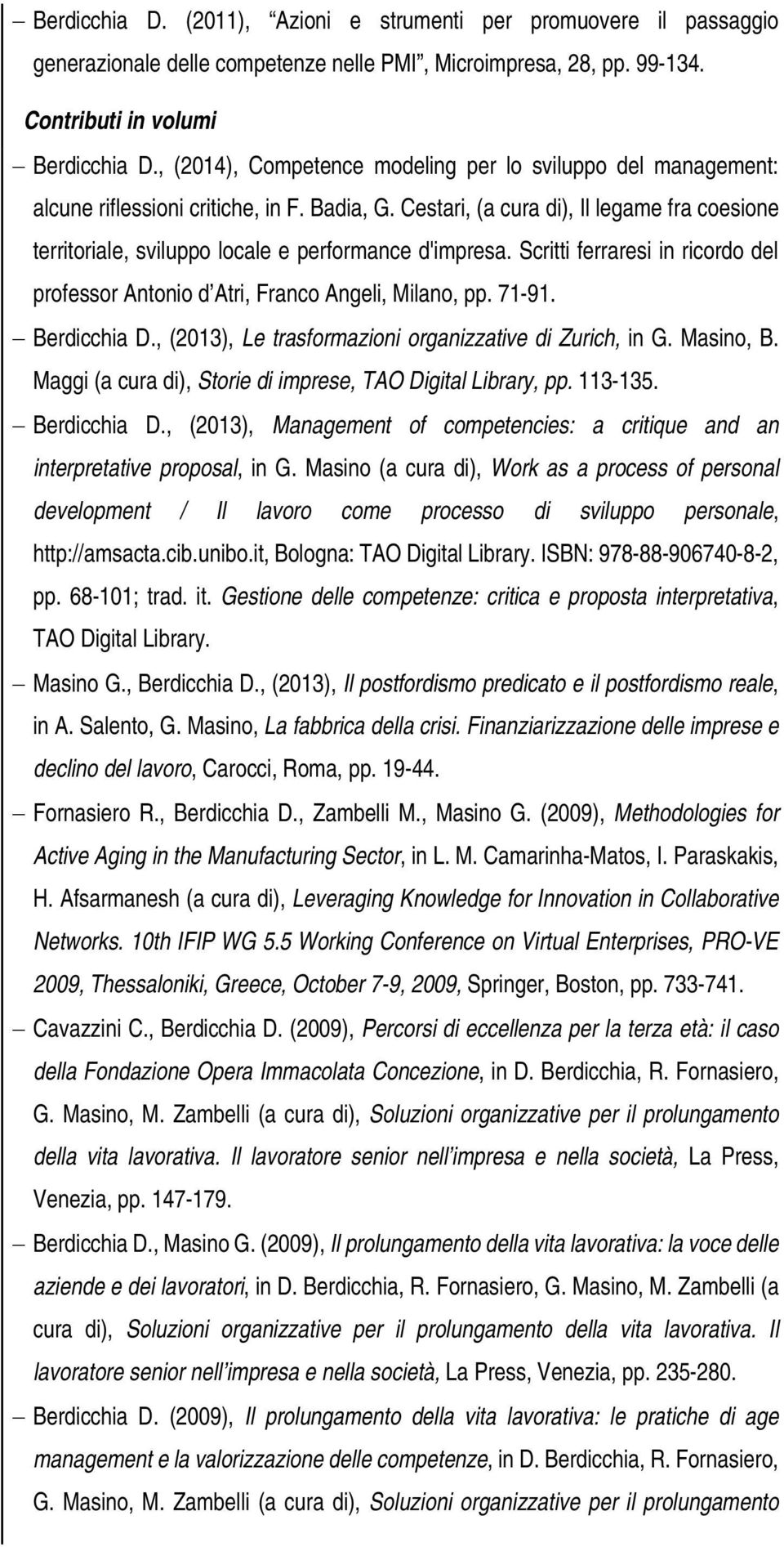 Cestari, (a cura di), Il legame fra coesione territoriale, sviluppo locale e performance d'impresa. Scritti ferraresi in ricordo del professor Antonio d Atri, Franco Angeli, Milano, pp. 71-91.