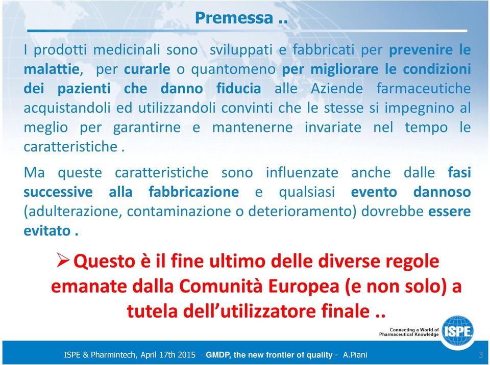 alle Aziende farmaceutiche acquistandoli ed utilizzandoli convinti che le stesse si impegnino al meglio per garantirne e mantenerne invariate nel tempo le