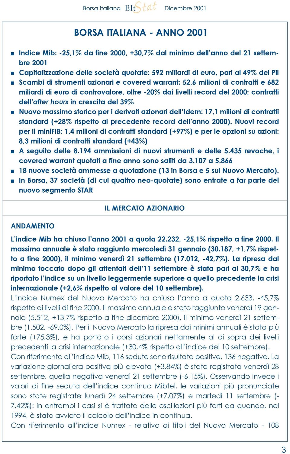 massimo storico per i derivati azionari dell Idem: 17,1 milioni di contratti standard (+28% rispetto al precedente record dell anno 2000).