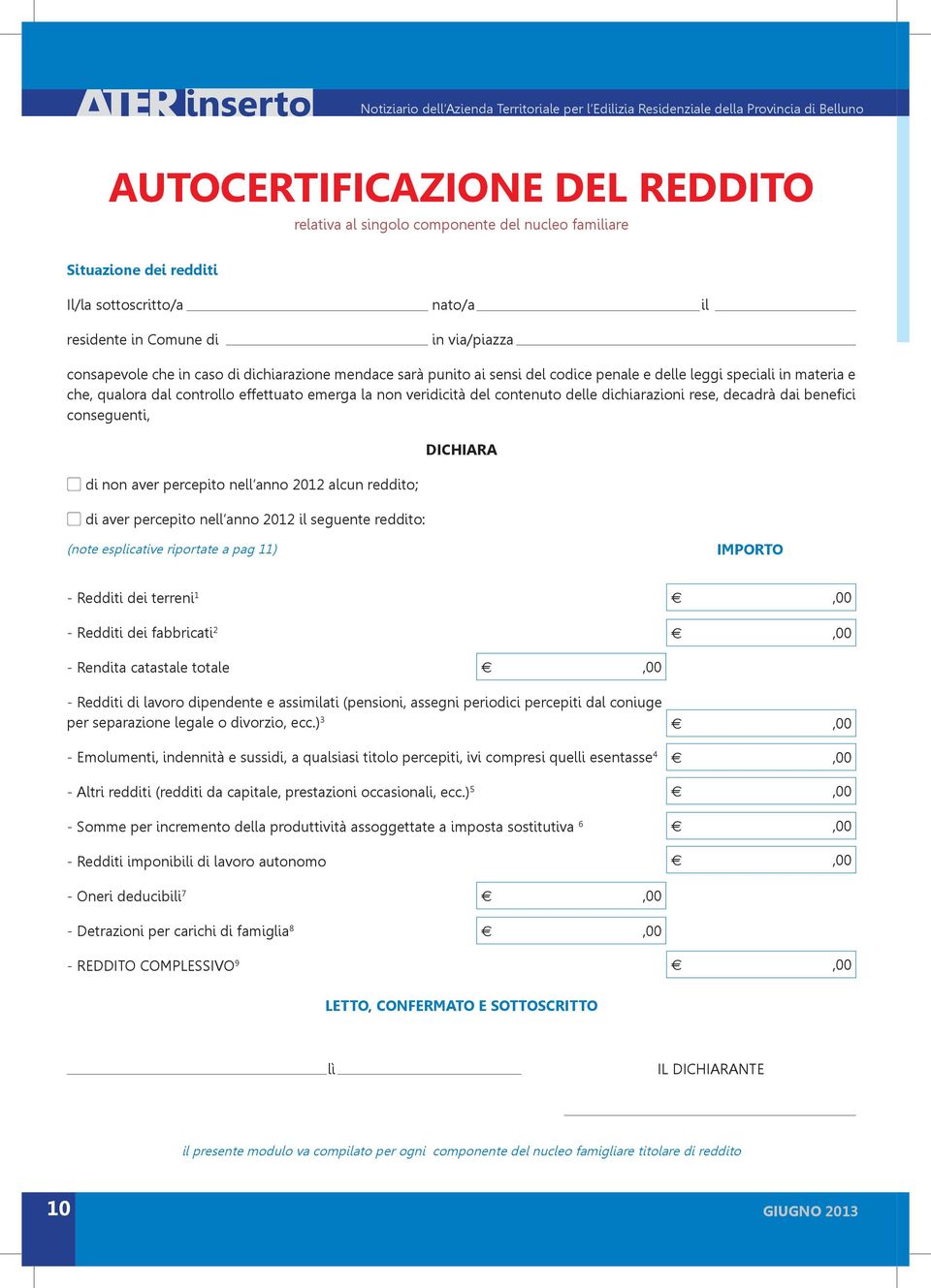 rese, decadrà dai benefici conseguenti, di non aver percepito nell anno 2012 alcun reddito; di aver percepito nell anno 2012 il seguente reddito: DICHIARA (note esplicative riportate a pag 11)