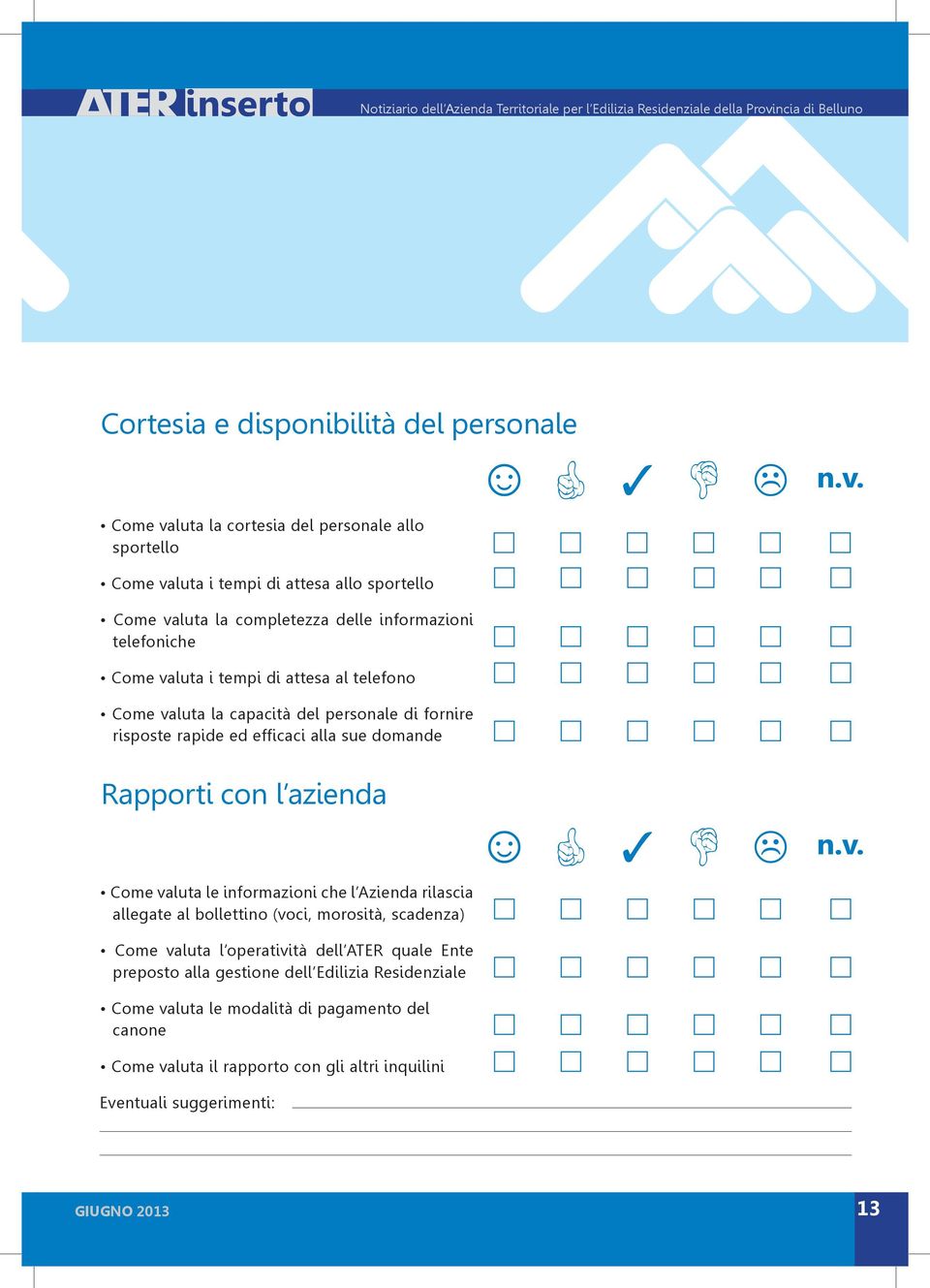 con l azienda Come valuta le informazioni che l Azienda rilascia allegate al bollettino (voci, morosità, scadenza) Come valuta l operatività dell ATER quale Ente preposto