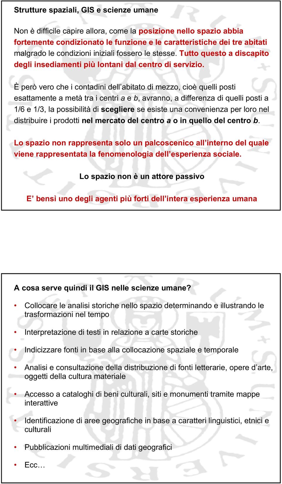 È però vero che i contadini dell abitato di mezzo, cioè quelli posti esattamente a metà tra i centri a e b, avranno, a differenza di quelli posti a 1/6 e 1/3, la possibilità di scegliere se esiste