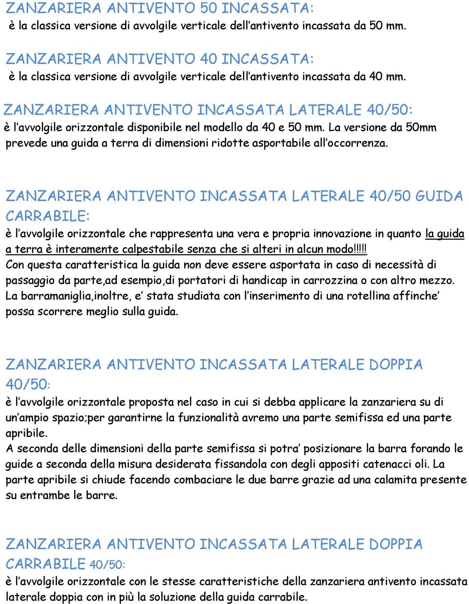 ZANZARIERA ANTIVENTO INCASSATA LATERALE 40/50: è l avvolgile orizzontale disponibile nel modello da 40 e 50 mm.