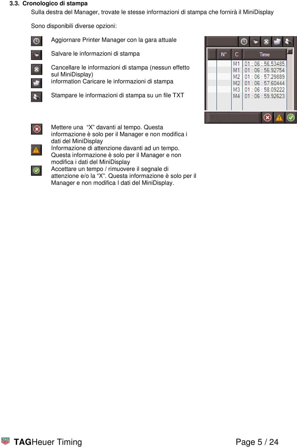 file TXT Mettere una X davanti al tempo. Questa informazione è solo per il Manager e non modifica i dati del MiniDisplay Informazione di attenzione davanti ad un tempo.