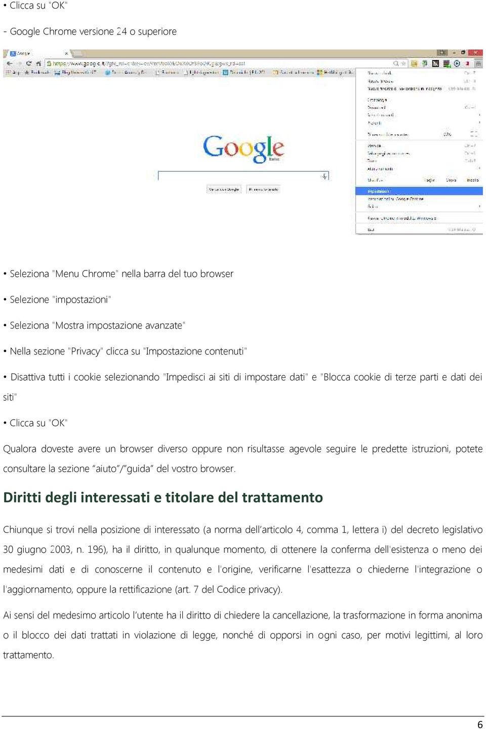 browser diverso oppure non risultasse agevole seguire le predette istruzioni, potete consultare la sezione aiuto / guida del vostro browser.