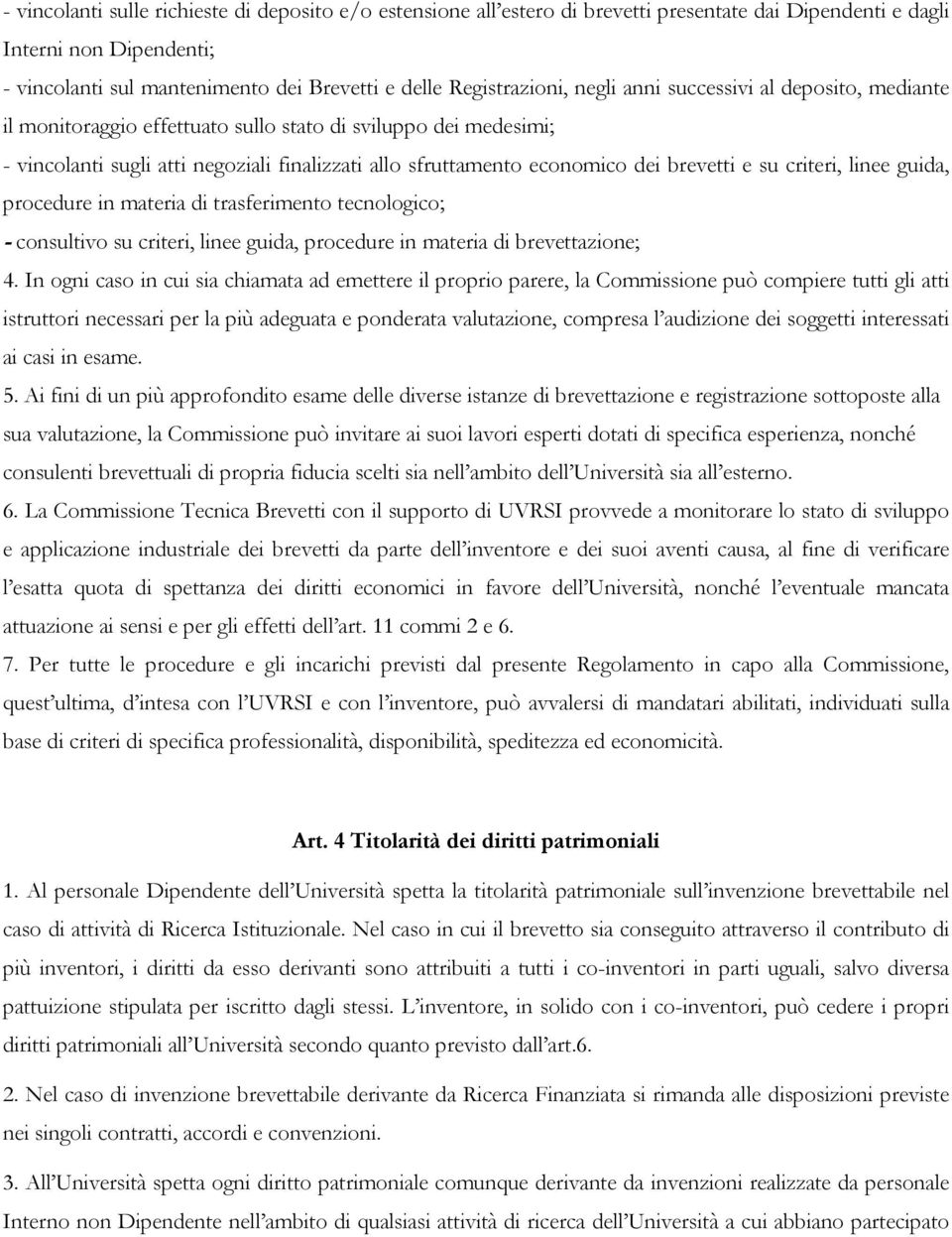 dei brevetti e su criteri, linee guida, procedure in materia di trasferimento tecnologico; - consultivo su criteri, linee guida, procedure in materia di brevettazione; 4.