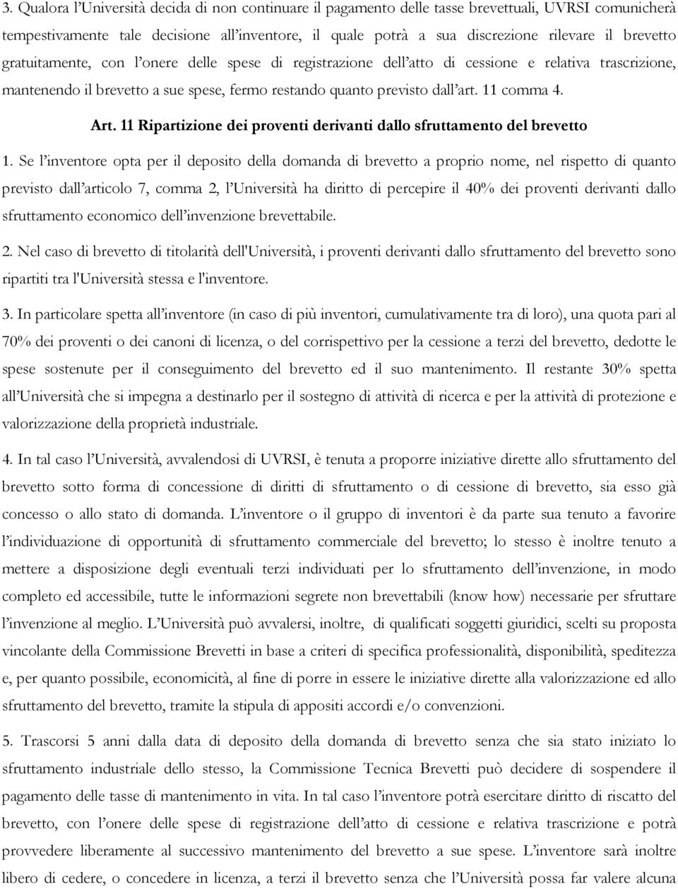 Art. 11 Ripartizione dei proventi derivanti dallo sfruttamento del brevetto 1.