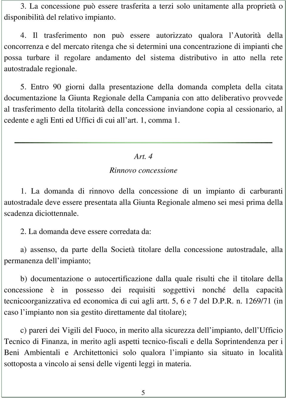 sistema distributivo in atto nella rete autostradale regionale. 5.