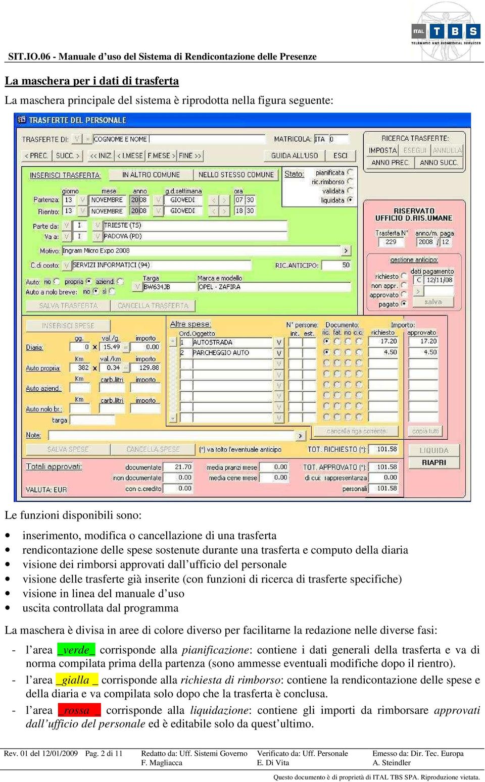 ricerca di trasferte specifiche) visione in linea del manuale d uso uscita controllata dal programma La maschera è divisa in aree di colore diverso per facilitarne la redazione nelle diverse fasi: -