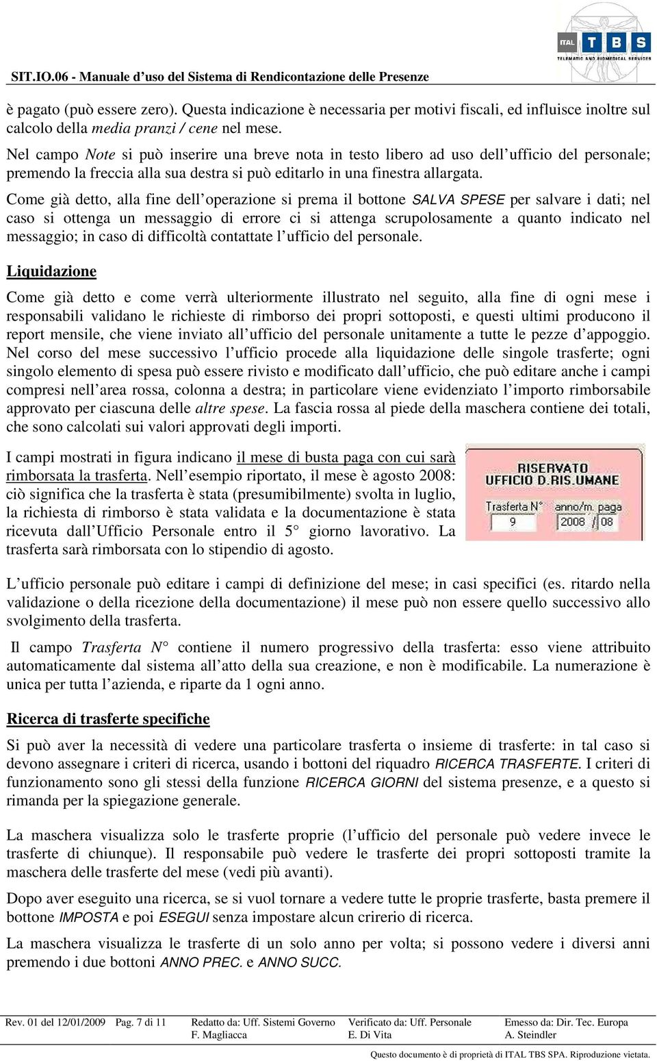 Come già detto, alla fine dell operazione si prema il bottone SALVA SPESE per salvare i dati; nel caso si ottenga un messaggio di errore ci si attenga scrupolosamente a quanto indicato nel messaggio;